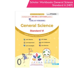 Scholar Workbooks General Science Standard 6 | Maharashtra State Board | NEP 2020 & SCF-FS 2024