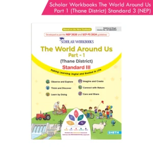 Scholar Workbooks Environmental Studies (EVS) The World Around Us Part 1 (Thane District) Standard 3 (NEP 2020)