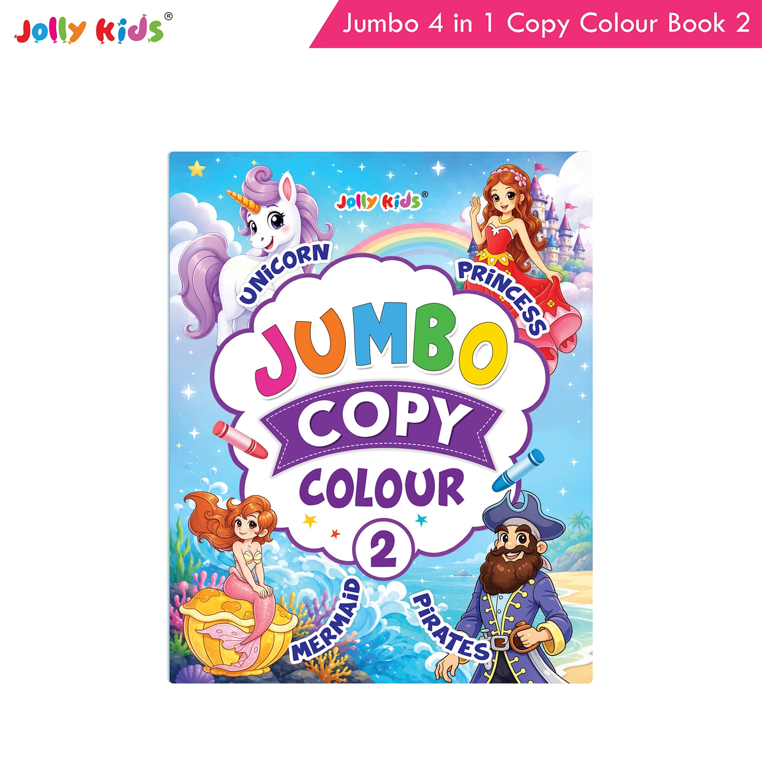 Jolly Kids Jumbo 4 in 1 Copy Colour Book 2 | Unicorn, Princess, Mermaid, Pirates | Little Artist Creative Colouring Activities Book for Kids Age 3-6 Years