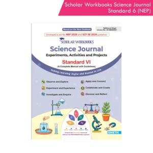 Scholar Workbooks Science Journal Experiments, Activities and Projects Book Standard 6 (NEP 2020 and SCF-SE 2024)