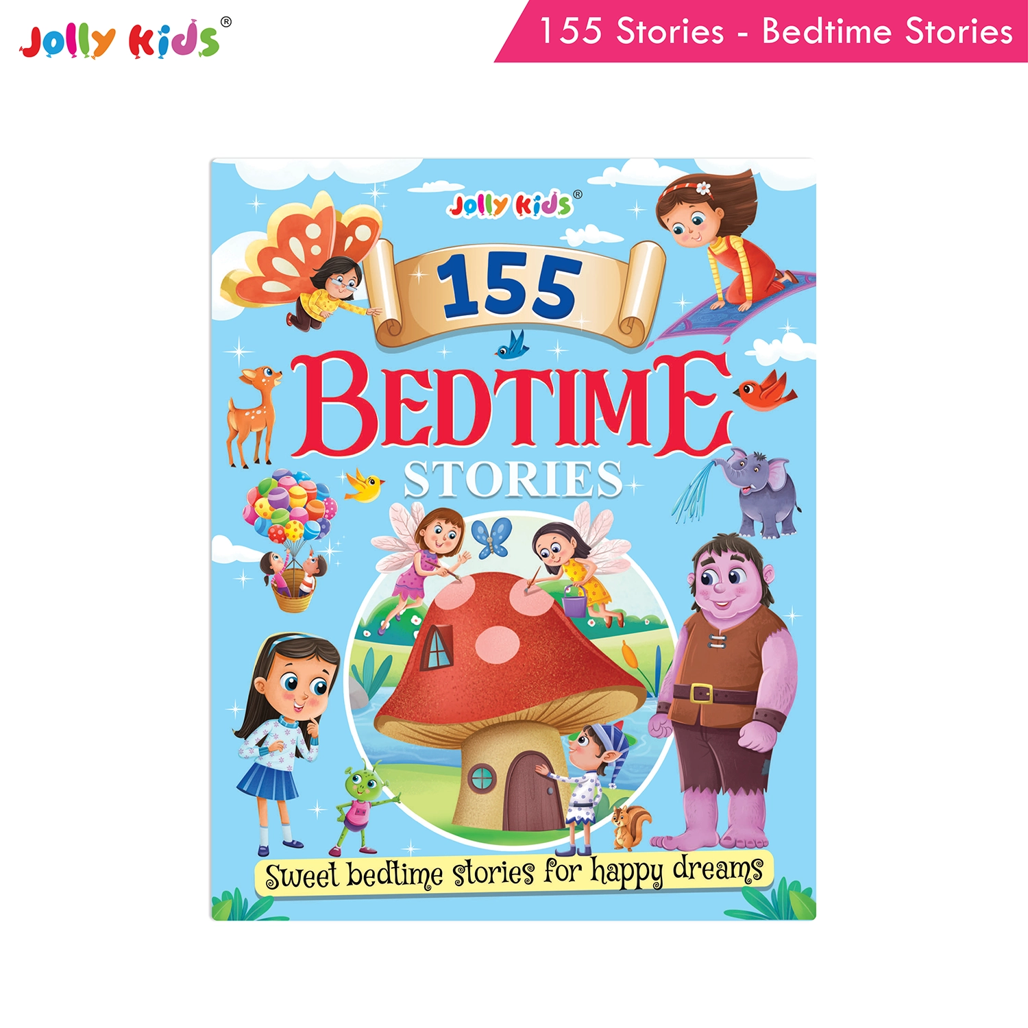Jolly Kids 155 Bedtime Stories for Kids - Wonderful Short Stories with Morals, Magical Adventures and Heartwarming Read-Aloud Tales for Happy Dreams